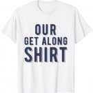 Our Get Along Shirt T-Shirt for Sisters and Brothers