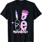 Love Scrub Life Stethoscope Nursing Nurses Day T-Shirt