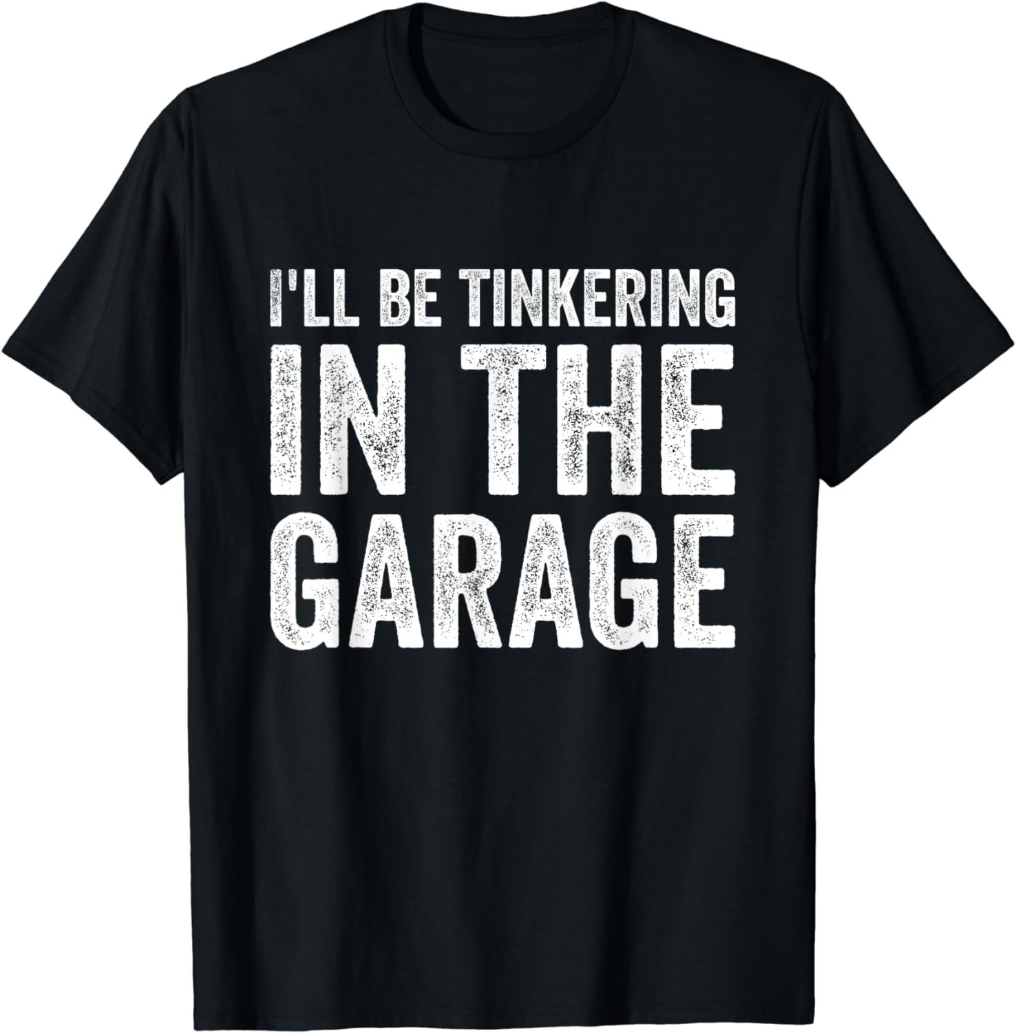 I'll be tinkering in the garage Car Mechanic Father's Day T-Shirt