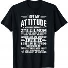 I Get My Attitude From My Awesome Mom Mothers T-Shirt