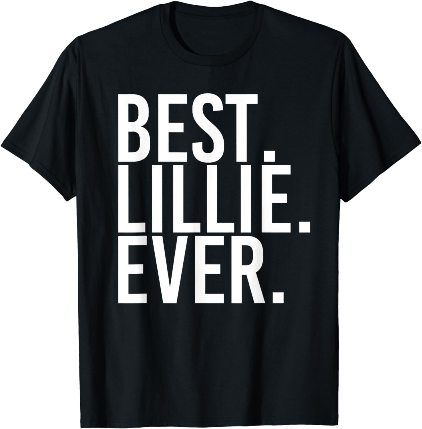 BEST. LILLIE. EVER. Gift Name Funny Personalized Women T-Shirt