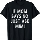 If Mom Says No Just Ask Mimi Mothers Day Gift Women T-Shirt