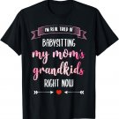 I'm Real Tired of Babysitting My Mom's Grandkids Right Now T-Shirt
