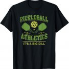 Pickleball Athletics It's a Big Dill Balls Paddles T-Shirt