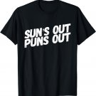 Funny Dad Joke Sun's Out Puns Out T-Shirt