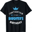 I Can't Keep Calm It's My Daughter's Birthday Party T-Shirt