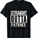 Straight Outta Patience limited edition custom t shirt