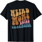 Weird Moms Build Character Aesthetic Positivity Trendy T-Shirt