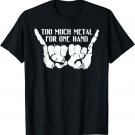Too Much Metal To Fit In Funny Hand Graphic T-Shirt