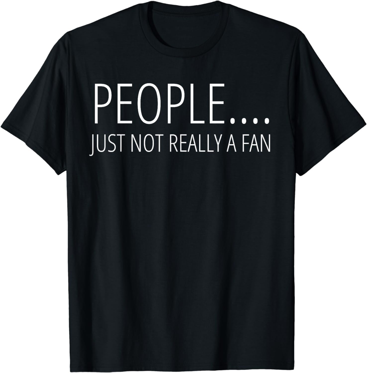 PEOPLE NOT REALLY A FAN Introverted Anti-Social Funny Gift T-Shirt