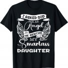 I Asked God For An Angel He Sent Me A Smartass Daughter Mens T-Shirt