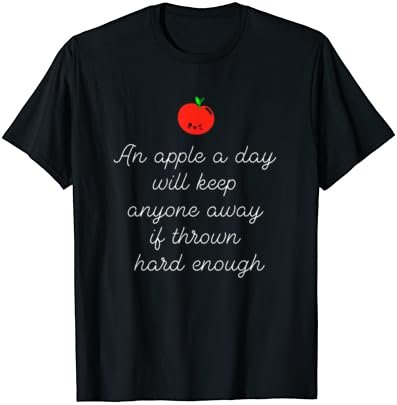 An Apple A Day Will Keep Anyone Away If Thrown Hard Enough T-Shirt