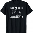 I Like Pig Butts And I Cannot Lie, Funny, Sarcastic, Jokes T-Shirt