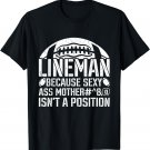 Lineman Because Sexy Ass Mother Isn't A Position Graphic T-Shirt