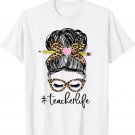 Messy Bun Woman Teacher Life Happy Teacher's Day Funny Love T-Shirt