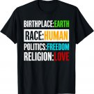 Birthplace Earth Race Human Politics Freedom Love T Shirt