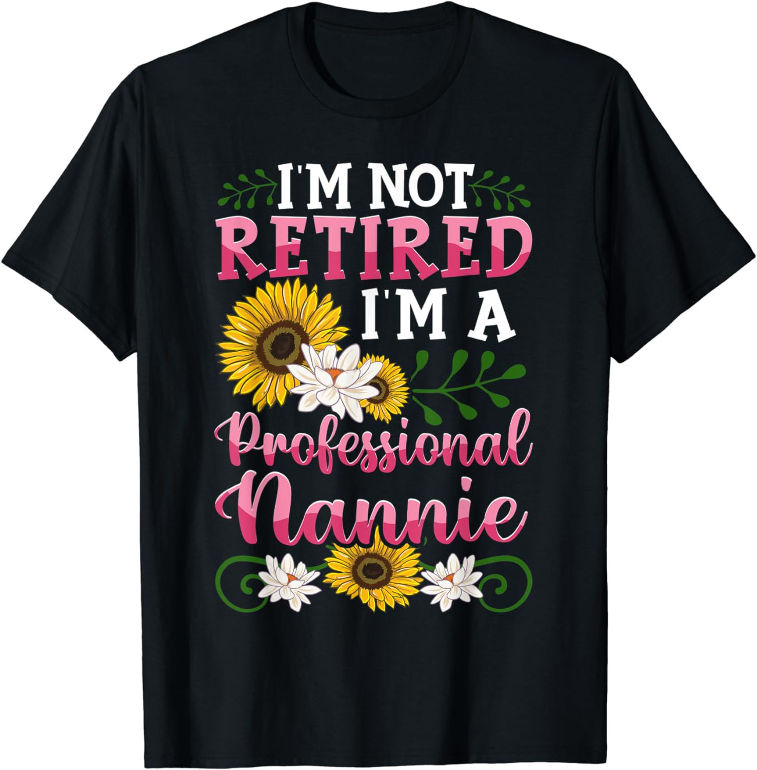 I'm Not Retired I'm A Professional Nannie Mothers Day Gifts T-Shirt