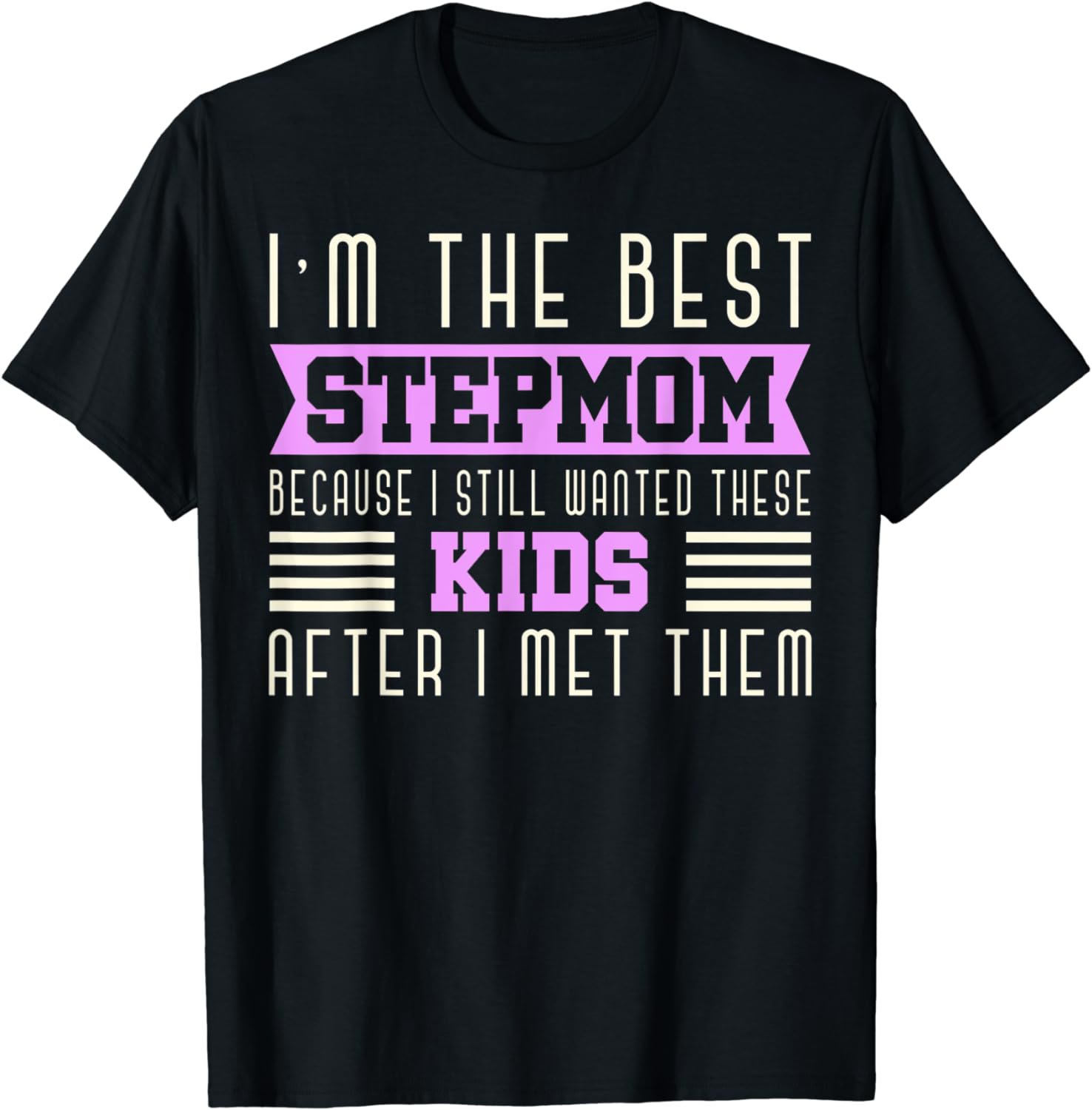 Funny I Still Wanted These Kids After I Met Them Stepmom T-Shirt