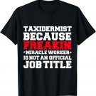 Taxidermist Miracle Worker Funny Taxidermy Hobby T-Shirt