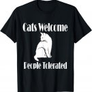 Cats Welcome, People Tolerated T-Shirt for Cat/Pet Lover T-Shirt