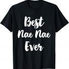 Best Nae-Nae Ever Funny Cute NaeNae T-Shirt
