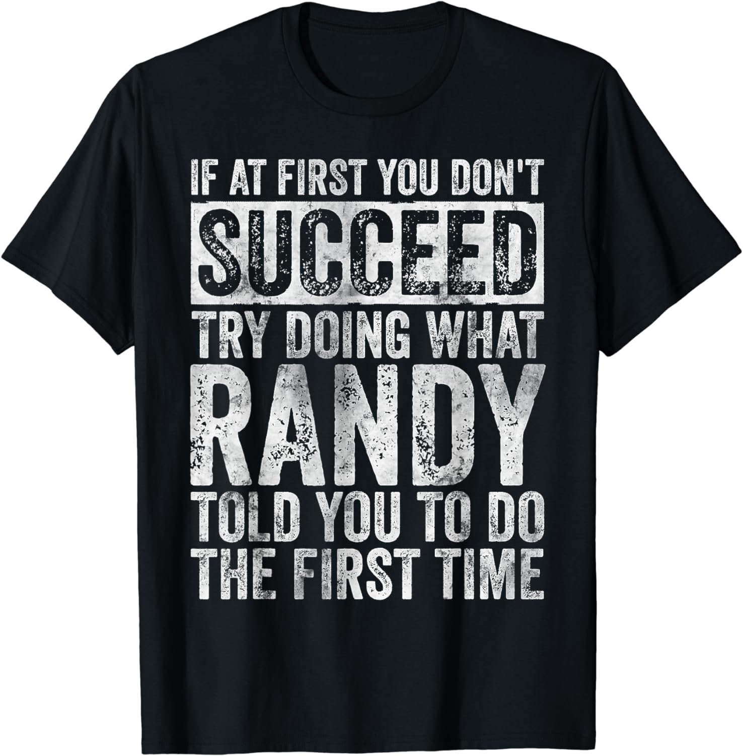 If At First You Don't Succeed Try Doing What Randy T-Shirt