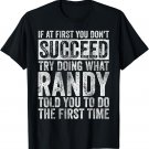 If At First You Don't Succeed Try Doing What Randy T-Shirt
