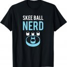 Skee Ball Nerd - Funny T-shirt for Rolling Hundos in a Bar