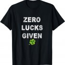 Zero Lucks Given St. Patrick's Day T-Shirt