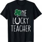 St Patricks Day PreK Kindergarten Teachers One Lucky Teacher T-Shirt