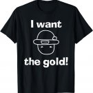 Leprechaun St. Patricks Day Shirt I Want the Gold!