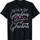 The Best Grandmas Get Promoted to Great Grandma Mothers day T-Shirt