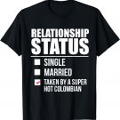 Relationship Status Taken Hot Colombian Pride Colombia Proud T-Shirt