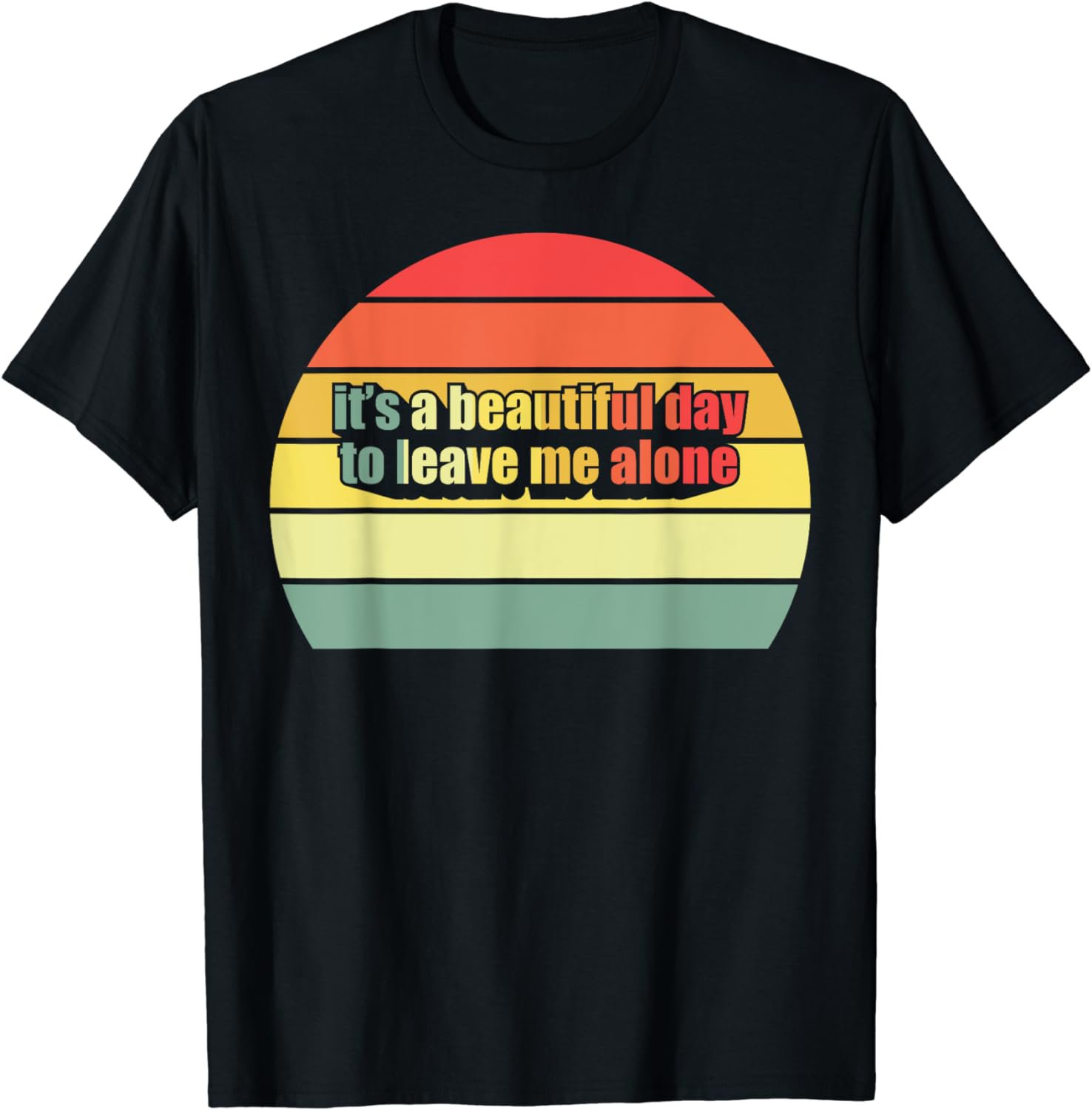 It's A Beautiful Day To Leave Me Alone Letter Print Funny T-Shirt