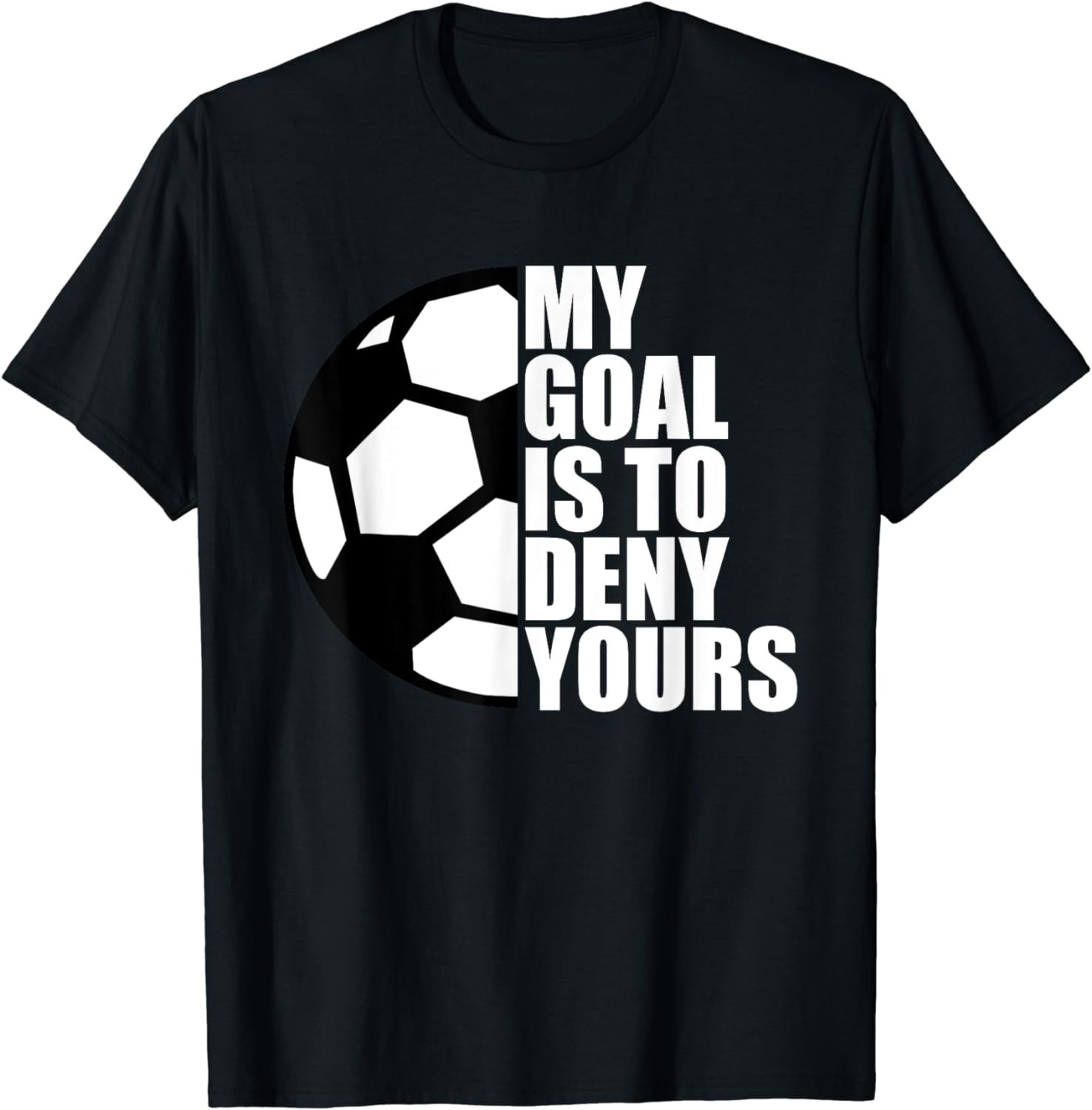 My Goal Is To Deny Yours Soccer Goalie Gift T-Shirt