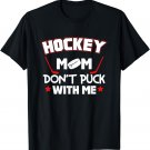 Hockey Mom Don't Puck With Me for Hockey Moms T-Shirt