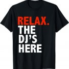 Funny Relax the DJ's Here Disc Jockey Turntable Music Gift T-Shirt