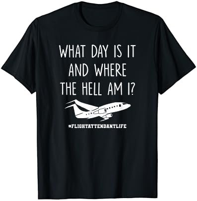 What Day Where Am I Stewardess Flight Attendant Pilot Gift T-Shirt