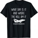 What Day Where Am I Stewardess Flight Attendant Pilot Gift T-Shirt