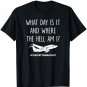 What Day Where Am I Stewardess Flight Attendant Pilot Gift T-Shirt