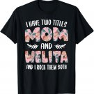Welita Shirts for Women I have two Titles Mom and Welita T-Shirt