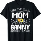 I Have Two Titles Mom And Ganny Mother's Day Gifts T-Shirt