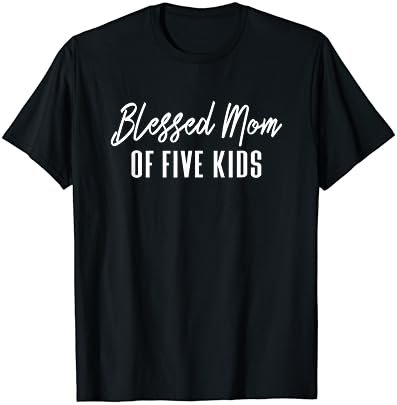 Blessed Mom of Five Kids - Gift for Mother T-Shirt