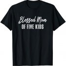 Blessed Mom of Five Kids - Gift for Mother T-Shirt