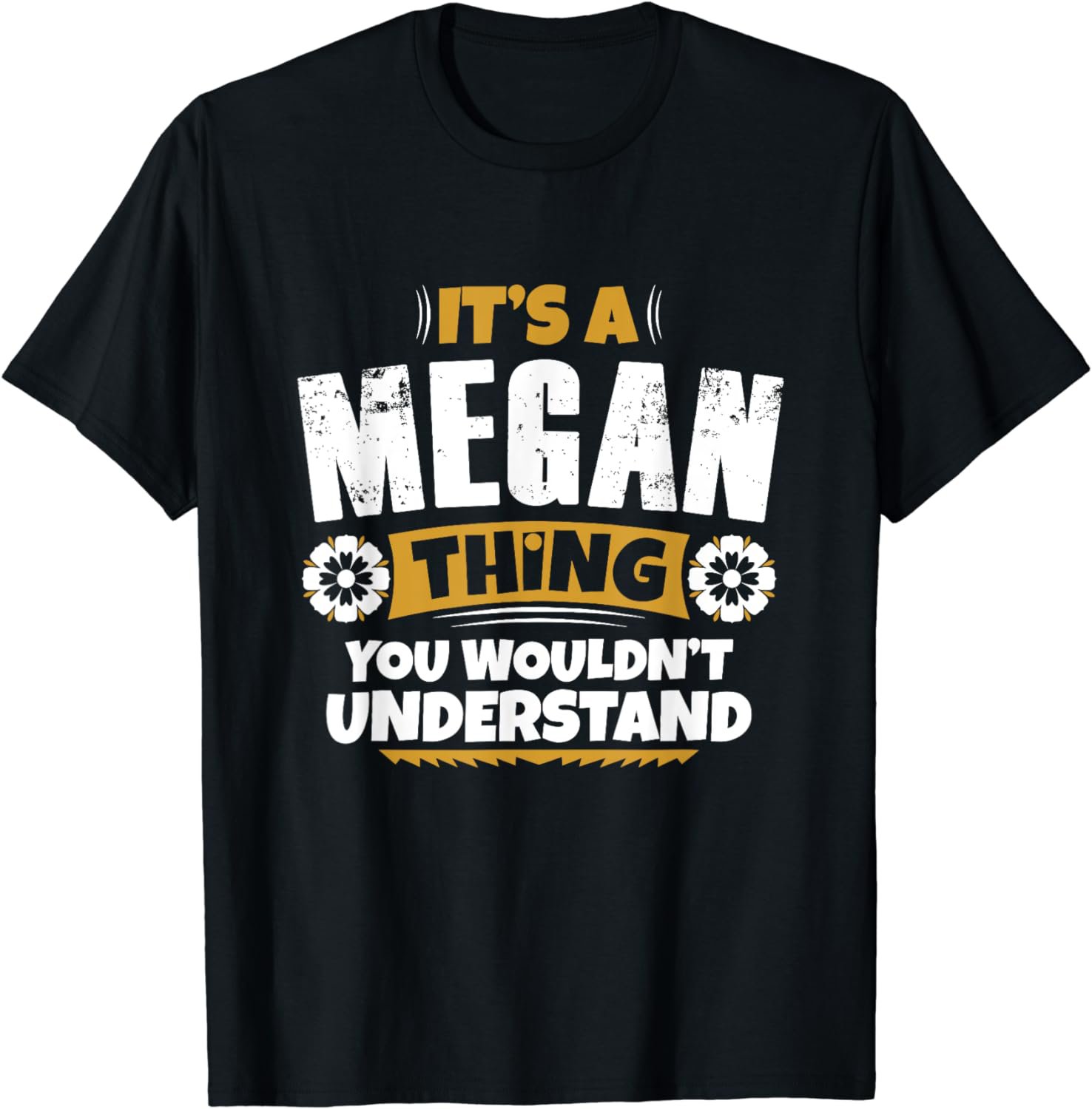 its a Megan thing you wouldnt understand Megan TShirt