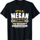 its a Megan thing you wouldnt understand Megan TShirt