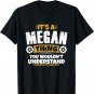 its a Megan thing you wouldnt understand Megan TShirt