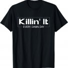Killin' It Every. Damn. Day Motivational Quotes T-Shirt