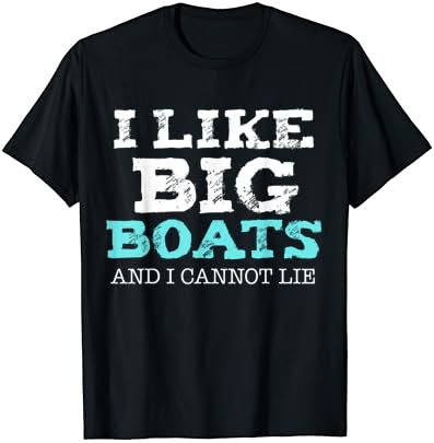Funny I Like Big Boats and I Cannot Lie Cruise Boating T-Shirt