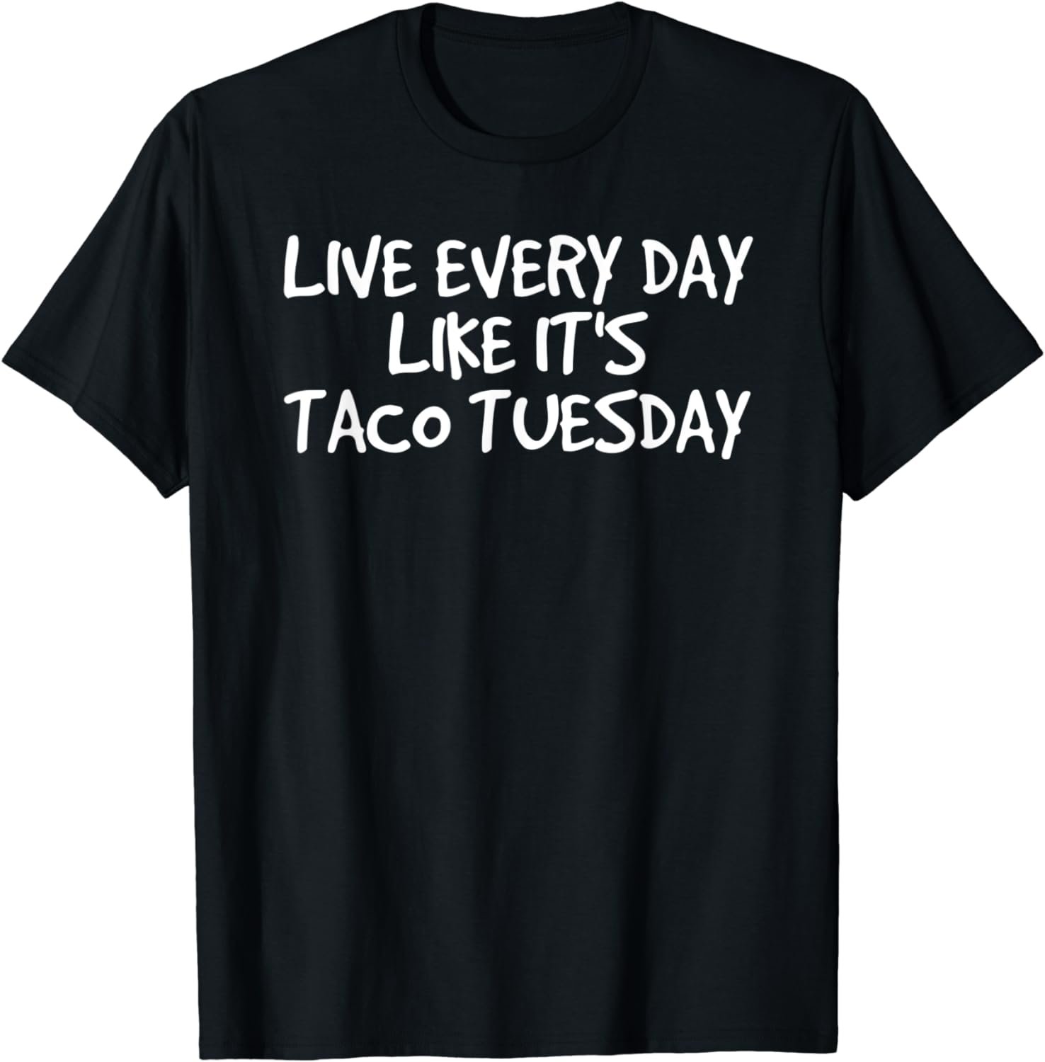 LIVE EVERY DAY LIKE IT'S TACO TUESDAY Shirt Funny Gift Idea